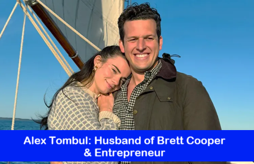 Alex Tombul: Husband of Brett Cooper & Entrepreneur