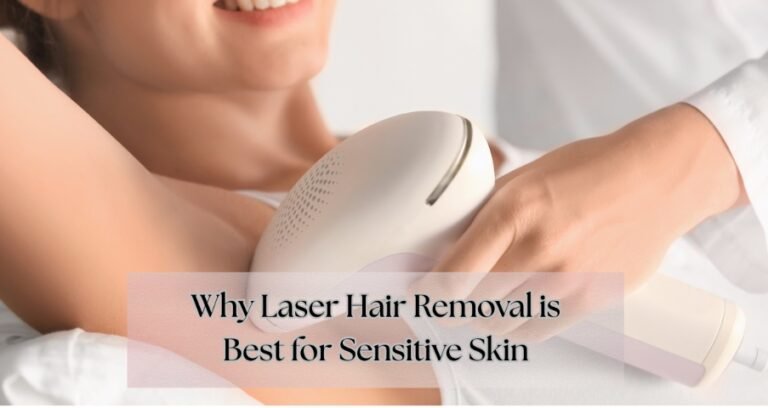 Why Laser Hair Removal is Best for Sensitive Skin