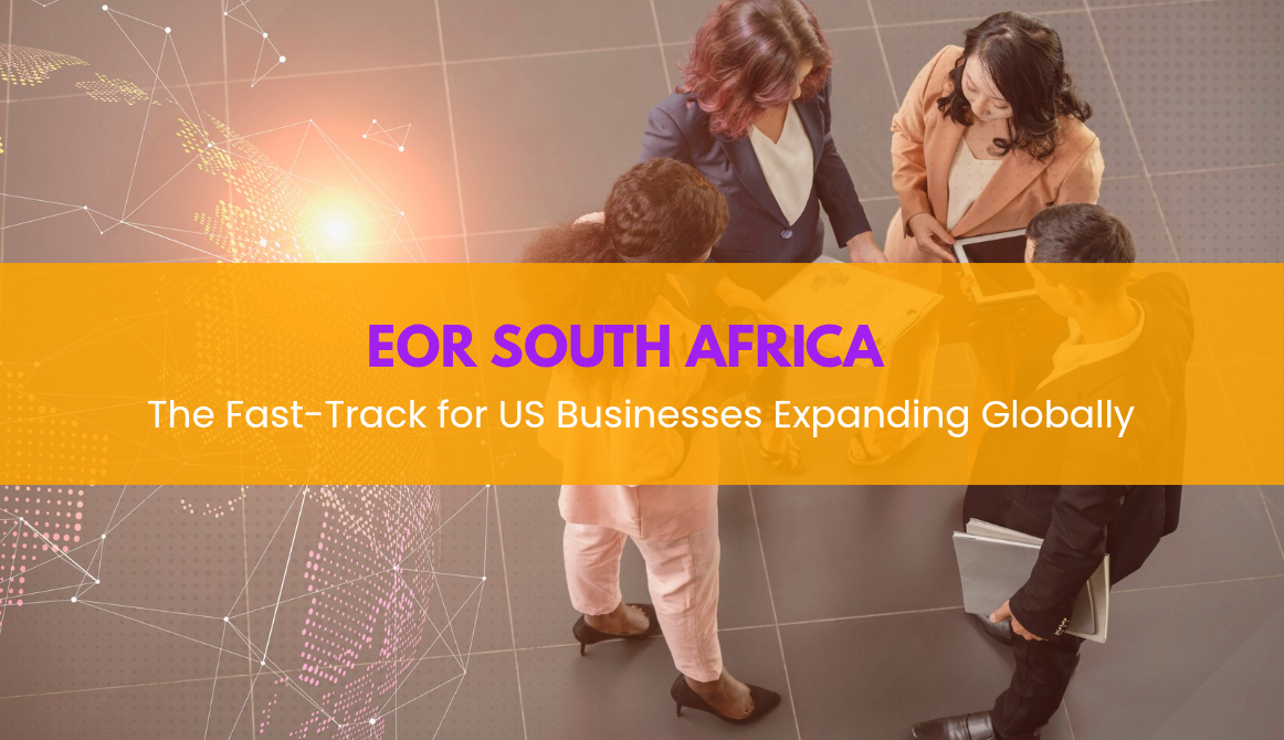 EOR Companies in South Africa: The Fast-Track for US Businesses Expanding Globally