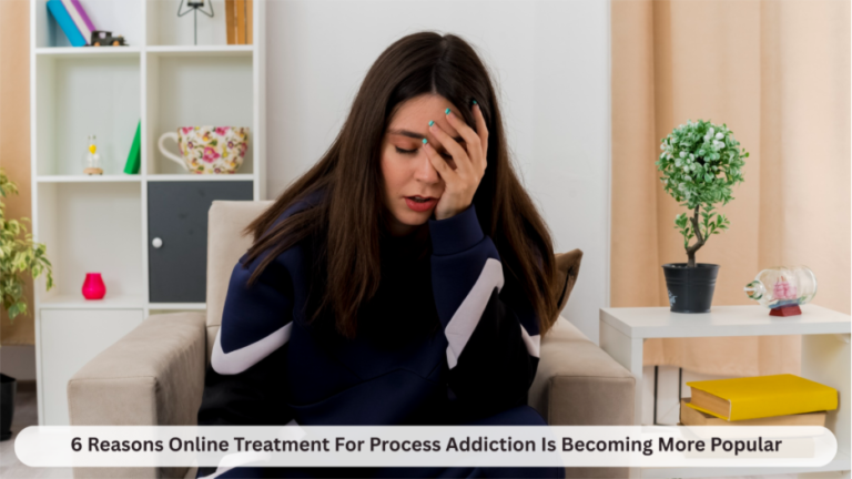 6 Reasons Online Treatment For Process Addiction Is Becoming More Popular 